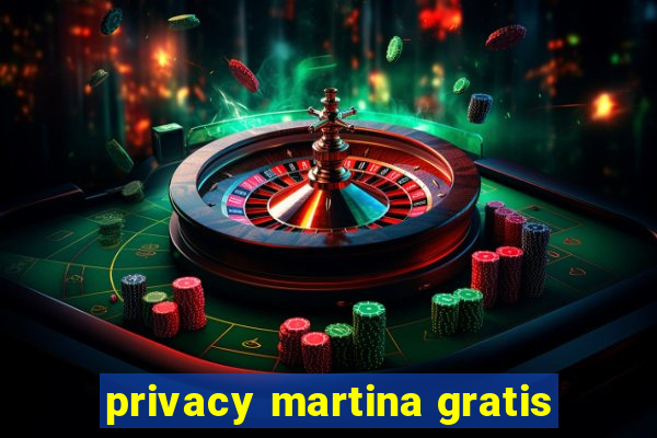 privacy martina gratis